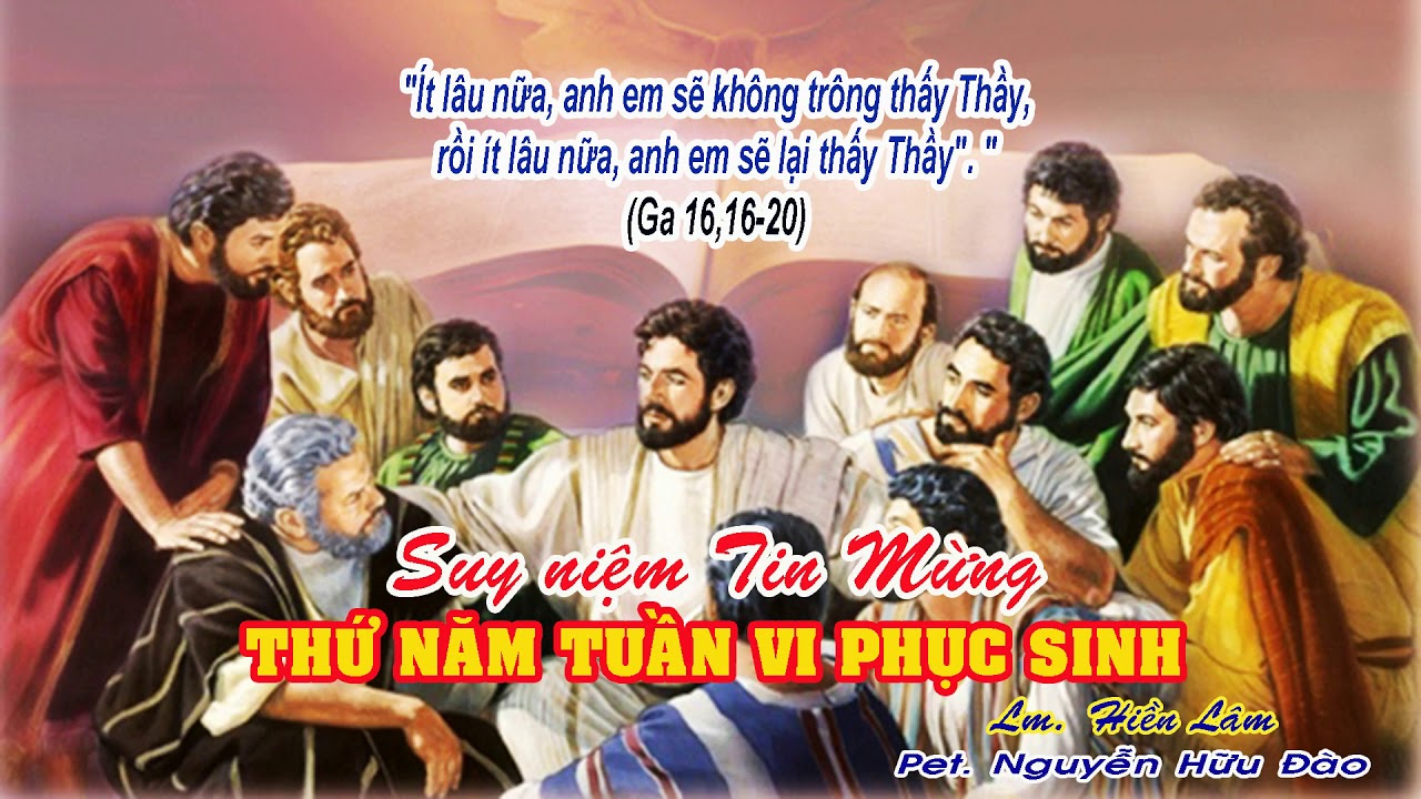 Thứ năm 21/05/2020 – Thứ Năm tuần 6 Phục Sinh. – Nỗi buồn sẽ thành niềm vui.