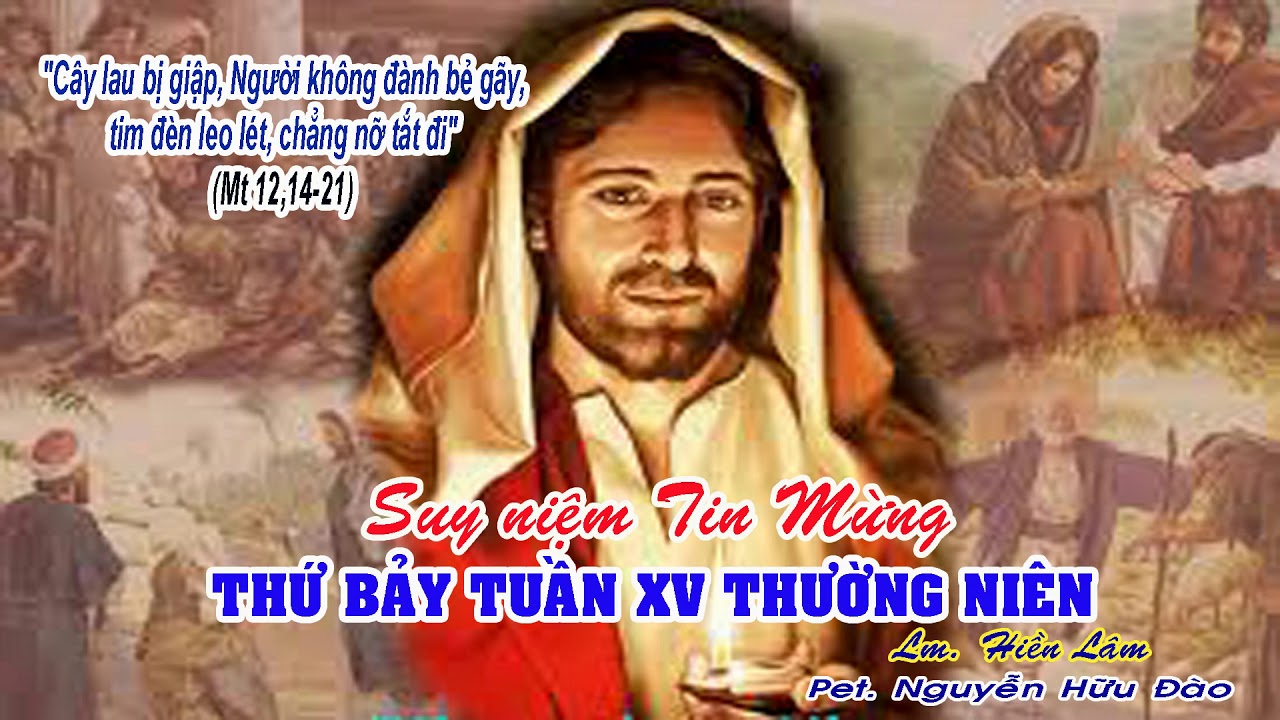 Thứ Bảy 18/07/2020 – Thứ bảy tuần 15 thường niên. – Người tôi tớ hiền lành và khiêm tốn.