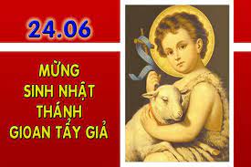 Thứ Năm 24/06/2021 – Thứ Năm tuần 12 thường niên – SINH NHẬT THÁNH GIOAN TẨY GIẢ. Lễ Trọng.