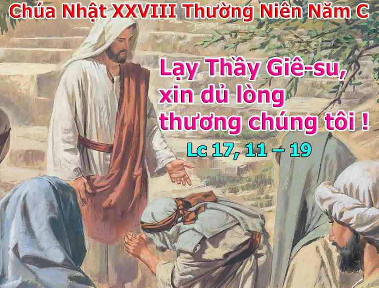 Chúa Nhật 13/10/2019 – Chúa Nhật 28 Thường Niên năm C. – Người phong cùi xứ Samaria tạ ơn Thiên Chúa.