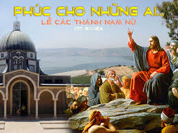 Suy niệm 01/11/2019 – Thứ Sáu đầu tháng, tuần 30 thường niên – CÁC THÁNH NAM NỮ. Lễ trọng. Lễ Họ. Cầu cho giáo dân. – Phúc thay !!!!.