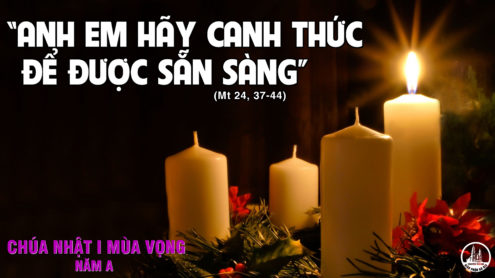 Chúa Nhật 01/12/2019 – CHÚA NHẬT TUẦN 1 MÙA VỌNG NĂM A: Tỉnh thức, vì Chúa sẽ quang lâm.