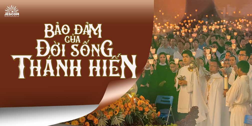 NHỮNG “BẢO ĐẢM” CỦA ĐỜI SỐNG THÁNH HIẾN